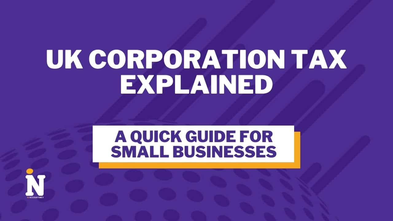 UK Corporation Tax Explained: A Quick Guide for Small Businesses