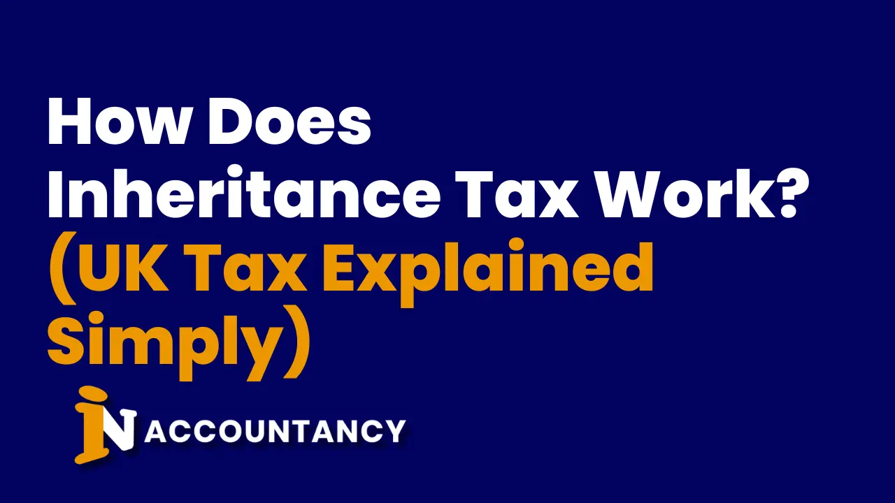 How Does Inheritance Tax Work? (UK Tax Explained Simply)