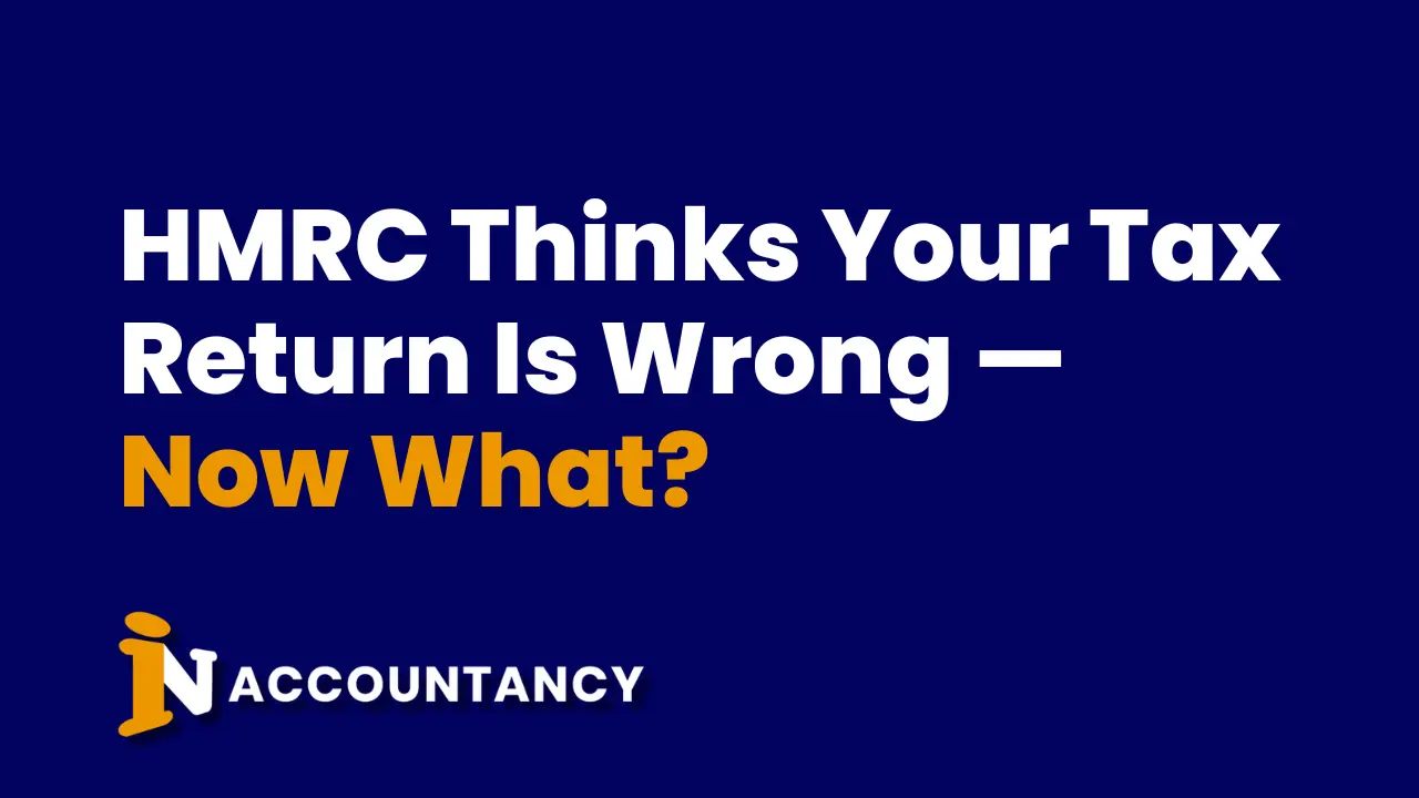 HMRC Thinks Your Tax Return Is Wrong — Now What?